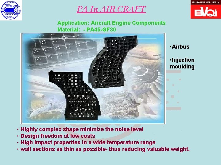 PA In AIR CRAFT Application: Aircraft Engine Components Material: - PA 46 -GF 30