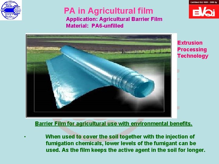 PA in Agricultural film Application: Agricultural Barrier Film Material: PA 6 -unfilled Extrusion Processing