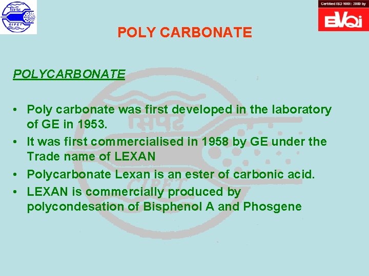 POLY CARBONATE POLYCARBONATE • Poly carbonate was first developed in the laboratory of GE