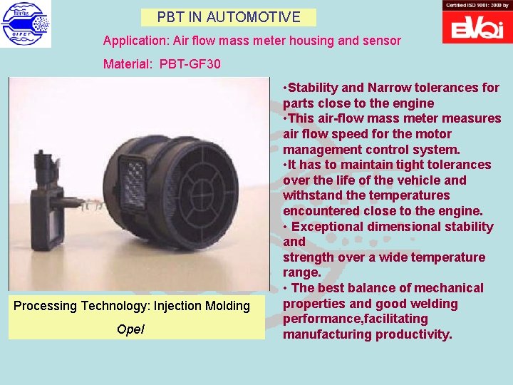 PBT IN AUTOMOTIVE Application: Air flow mass meter housing and sensor Material: PBT-GF 30