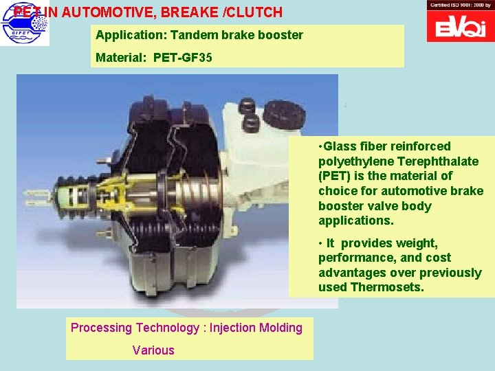 PET IN AUTOMOTIVE, BREAKE /CLUTCH Application: Tandem brake booster Material: PET-GF 35 • Glass