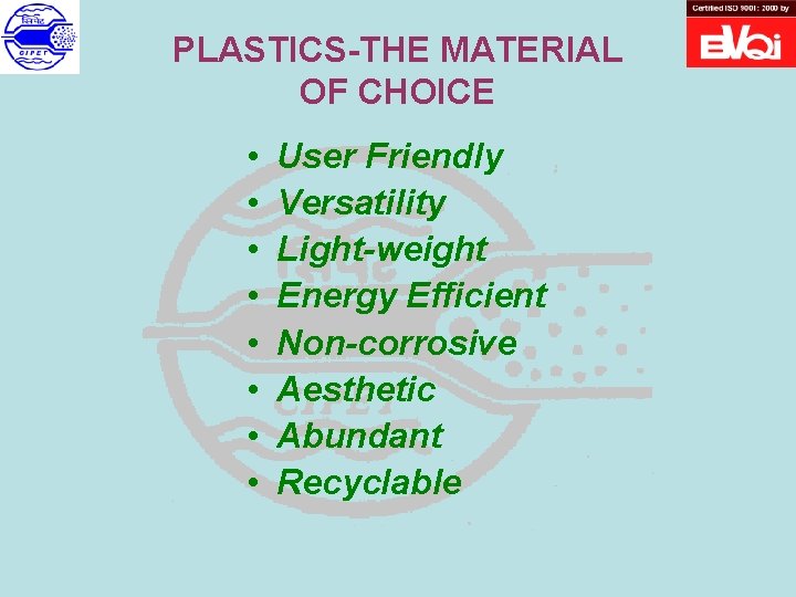 PLASTICS-THE MATERIAL OF CHOICE • • User Friendly Versatility Light-weight Energy Efficient Non-corrosive Aesthetic