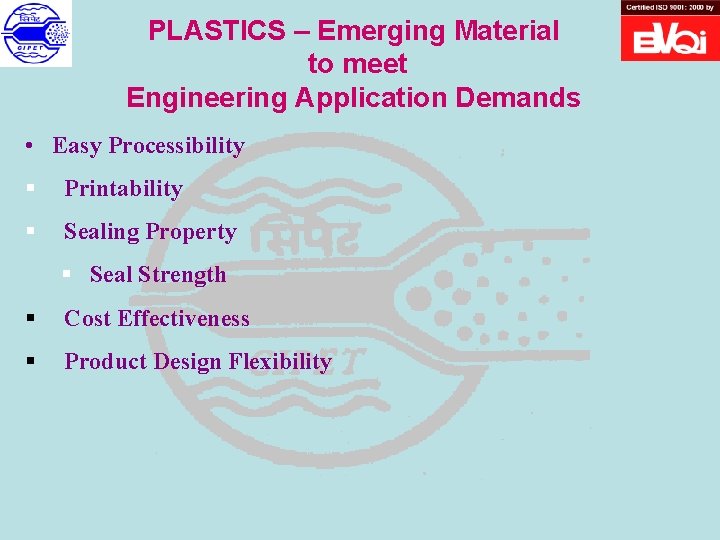 PLASTICS – Emerging Material to meet Engineering Application Demands • Easy Processibility § Printability