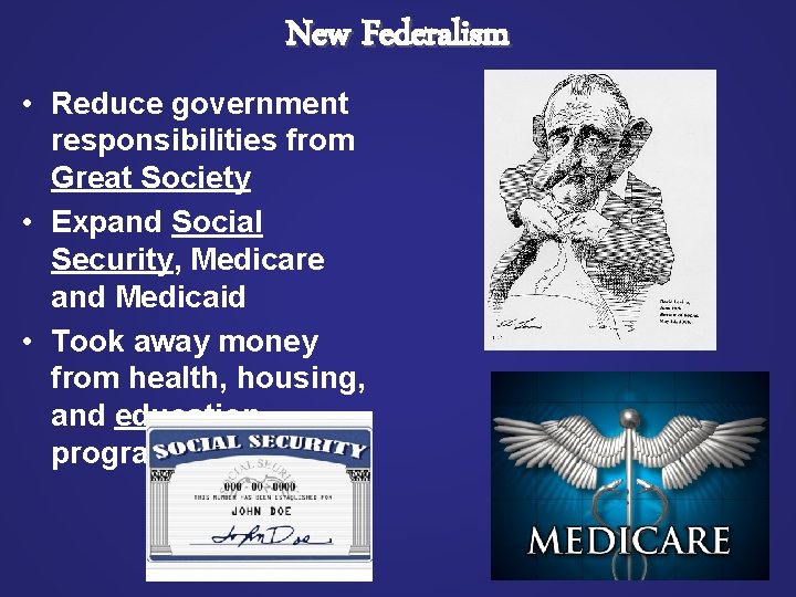 New Federalism • Reduce government responsibilities from Great Society • Expand Social Security, Medicare