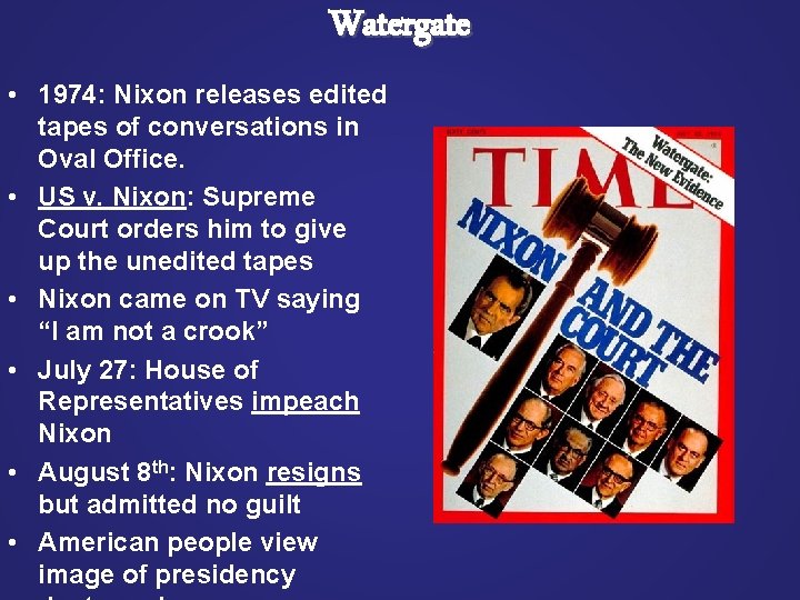 Watergate • 1974: Nixon releases edited tapes of conversations in Oval Office. • US