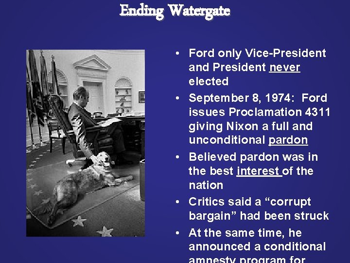 Ending Watergate • Ford only Vice-President and President never elected • September 8, 1974: