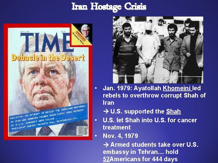 Iran Hostage Crisis • Jan. 1979: Ayatollah Khomeini led rebels to overthrow corrupt Shah