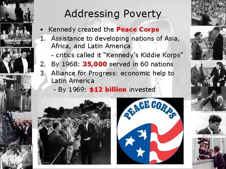 Addressing Poverty • Kennedy created the Peace Corps 1. Assistance to developing nations of