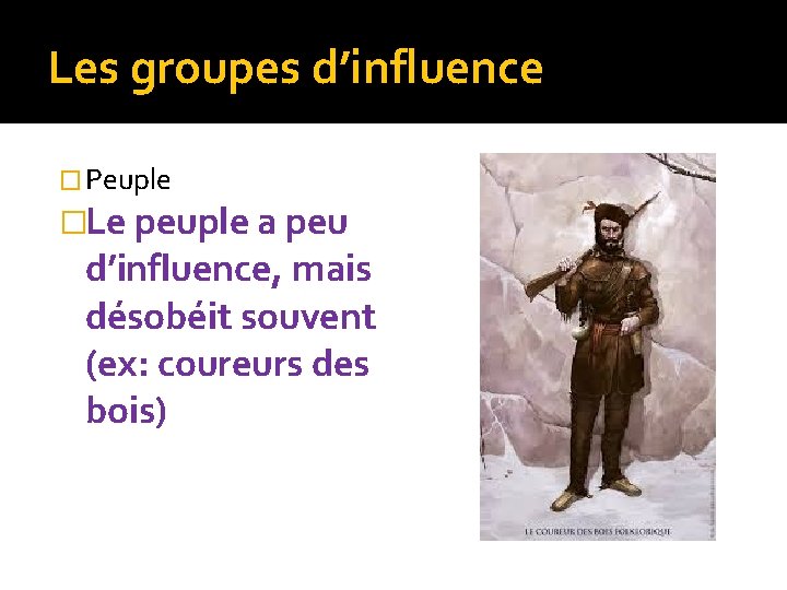 Les groupes d’influence � Peuple �Le peuple a peu d’influence, mais désobéit souvent (ex: