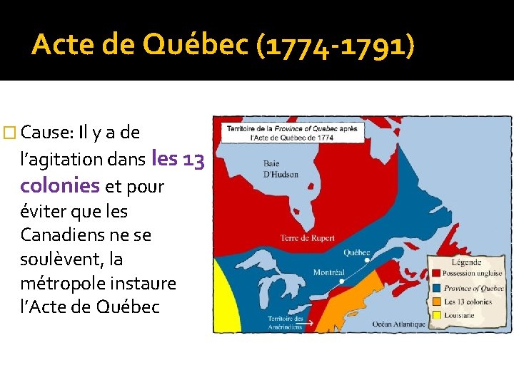 Acte de Québec (1774 -1791) � Cause: Il y a de l’agitation dans les