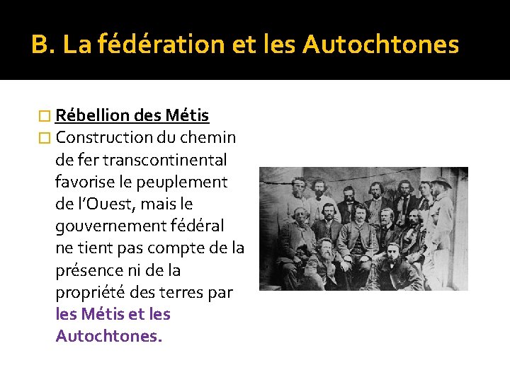 B. La fédération et les Autochtones � Rébellion des Métis � Construction du chemin