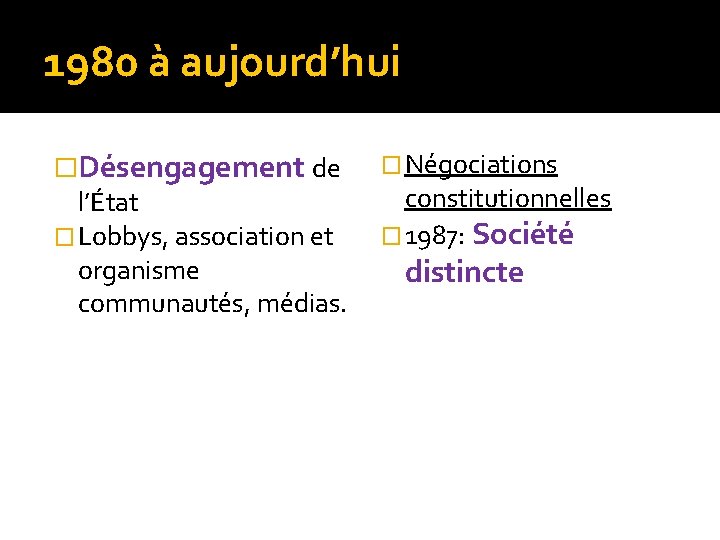 1980 à aujourd’hui �Désengagement de l’État � Lobbys, association et organisme communautés, médias. �