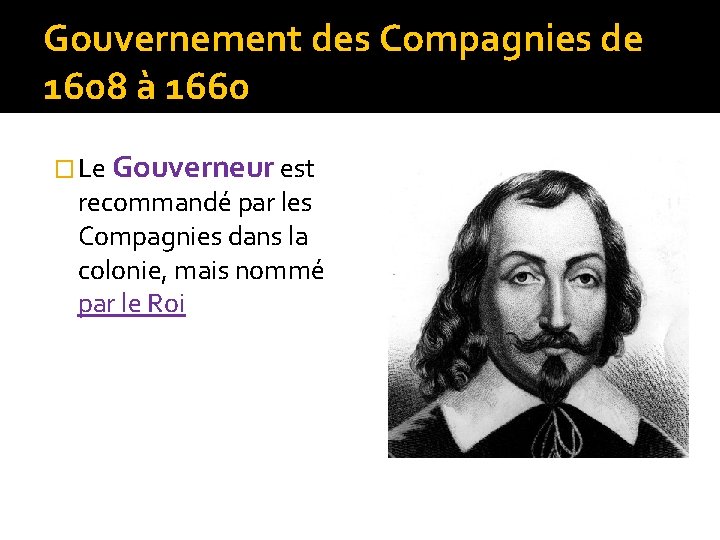 Gouvernement des Compagnies de 1608 à 1660 � Le Gouverneur est recommandé par les