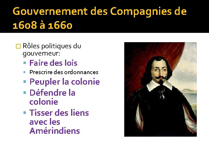 Gouvernement des Compagnies de 1608 à 1660 � Rôles politiques du gouverneur: Faire des