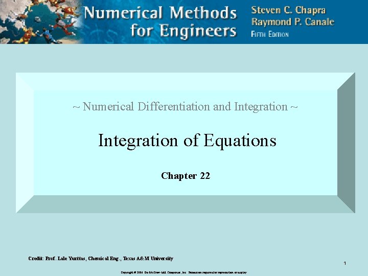 ~ Numerical Differentiation and Integration ~ Integration of Equations Chapter 22 Credit: Prof. Lale