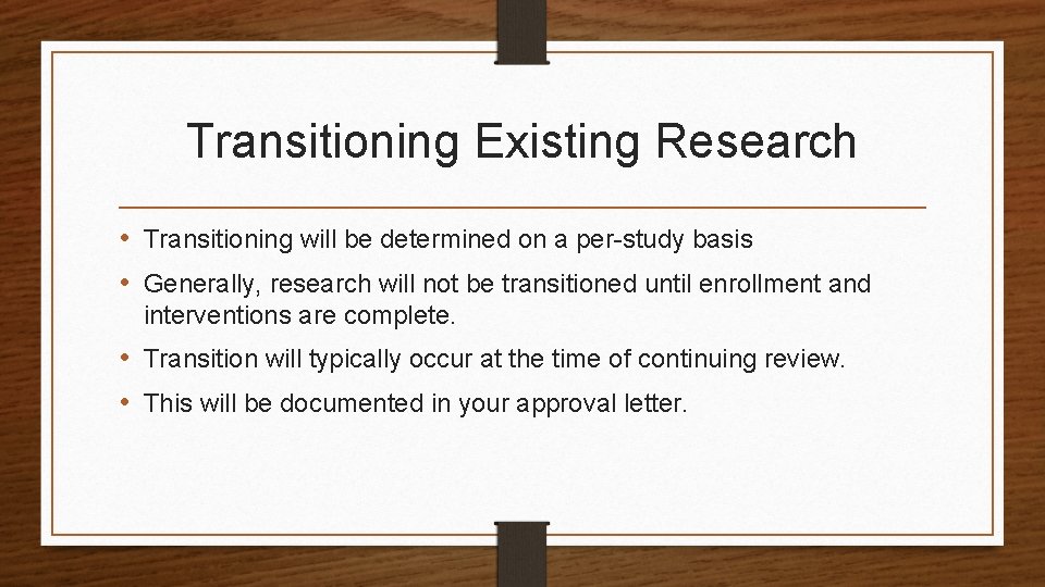Transitioning Existing Research • Transitioning will be determined on a per-study basis • Generally,