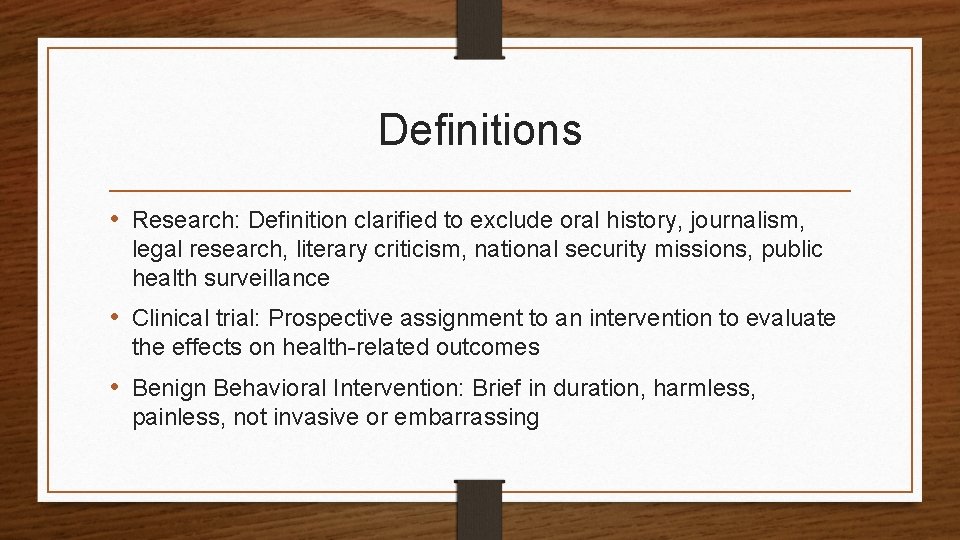Definitions • Research: Definition clarified to exclude oral history, journalism, legal research, literary criticism,