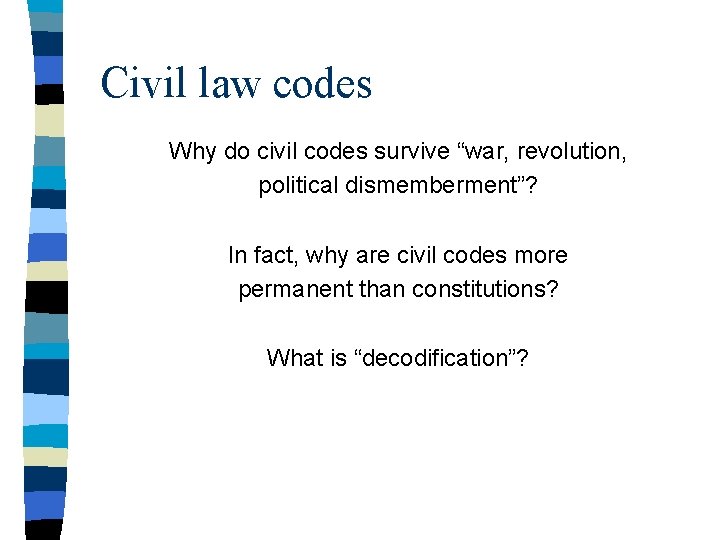 Civil law codes Why do civil codes survive “war, revolution, political dismemberment”? In fact,