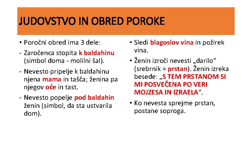 JUDOVSTVO IN OBRED POROKE • Poročni obred ima 3 dele: - Zaročenca stopita k