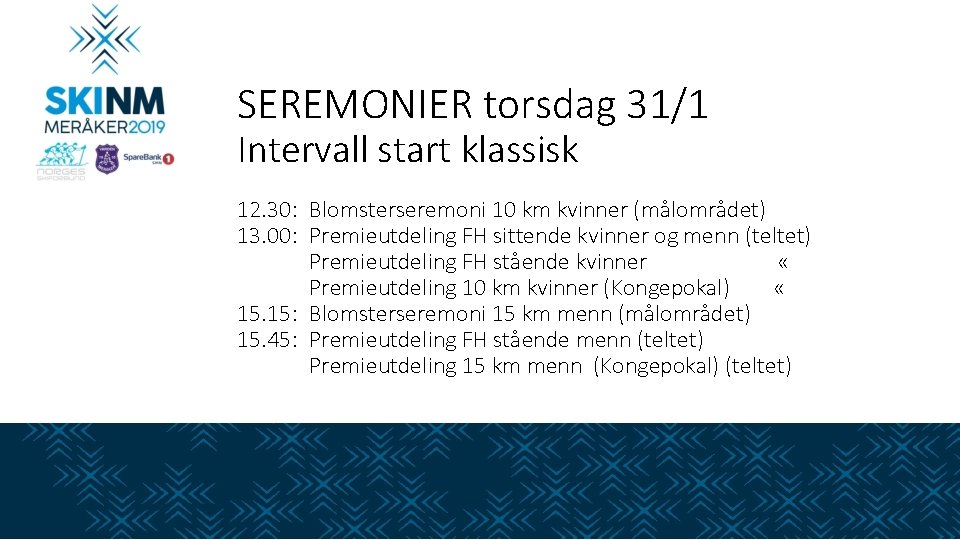 SEREMONIER torsdag 31/1 Intervall start klassisk 12. 30: Blomsterseremoni 10 km kvinner (målområdet) 13.