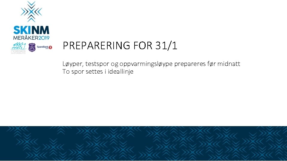 PREPARERING FOR 31/1 Løyper, testspor og oppvarmingsløype prepareres før midnatt To spor settes i