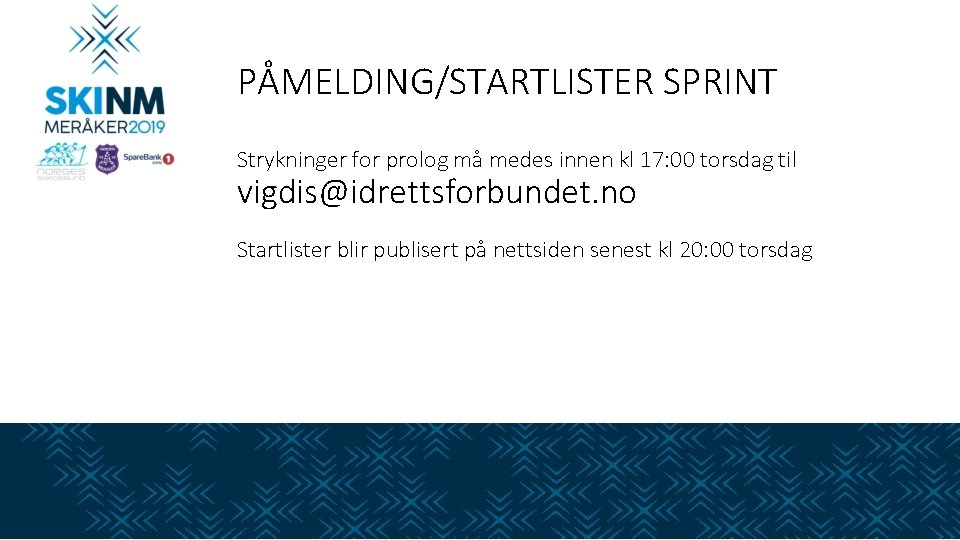 PÅMELDING/STARTLISTER SPRINT Strykninger for prolog må medes innen kl 17: 00 torsdag til vigdis@idrettsforbundet.