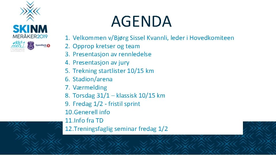 Agenda AGENDA 1. Velkommen v/Bjørg Sissel Kvannli, leder i Hovedkomiteen 2. Opprop kretser og