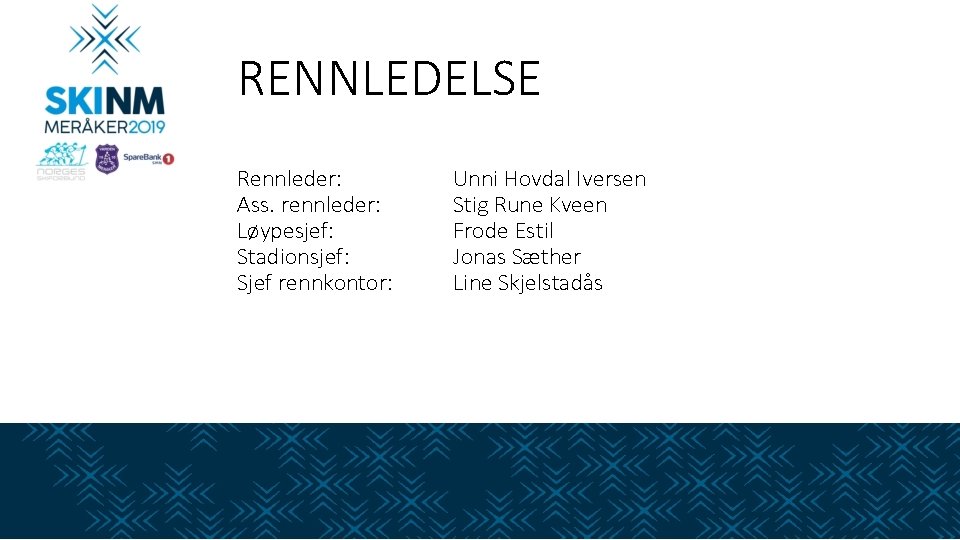 RENNLEDELSE Rennleder: Ass. rennleder: Løypesjef: Stadionsjef: Sjef rennkontor: Unni Hovdal Iversen Stig Rune Kveen