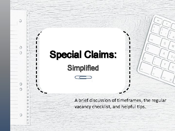 Special Claims: Simplified A brief discussion of timeframes, the regular vacancy checklist, and helpful