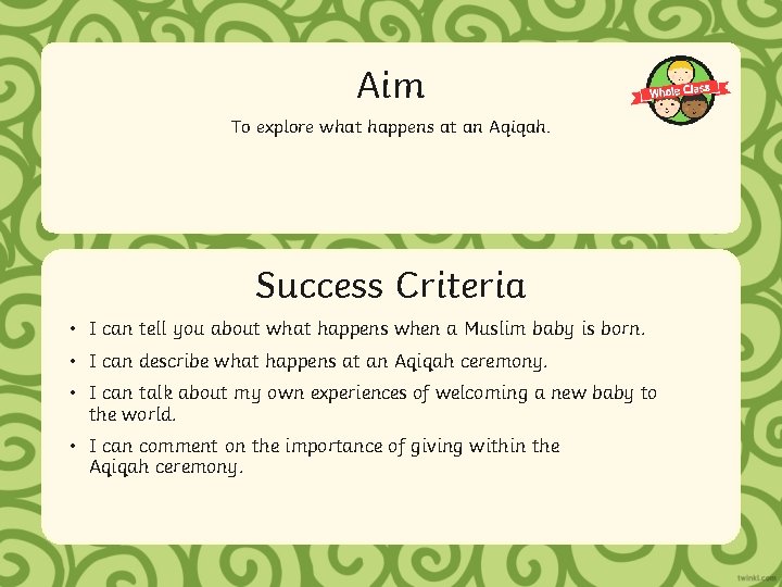 Aim To explore what happens at an Aqiqah. Success Criteria • IStatement can tell