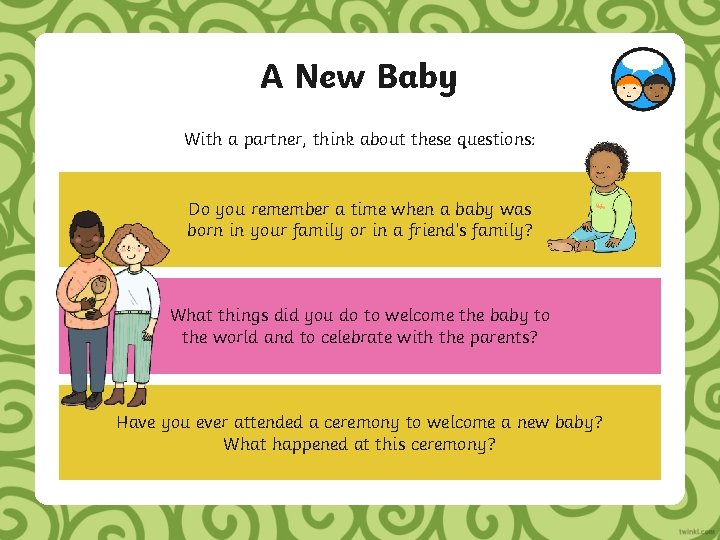 A New Baby With a partner, think about these questions: Do you remember a