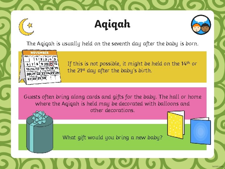 Aqiqah The Aqiqah is usually held on the seventh day after the baby is
