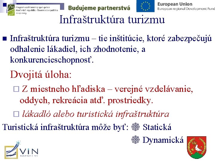 Infraštruktúra turizmu n Infraštruktúra turizmu – tie inštitúcie, ktoré zabezpečujú odhalenie lákadiel, ich zhodnotenie,