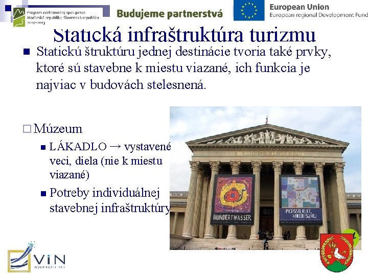 Statická infraštruktúra turizmu n Statickú štruktúru jednej destinácie tvoria také prvky, ktoré sú stavebne Statická infraštruktúra turizmu n Statickú štruktúru jednej destinácie tvoria také prvky, ktoré sú stavebne