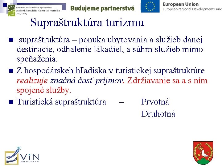 Supraštruktúra turizmu n n n supraštruktúra – ponuka ubytovania a služieb danej destinácie, odhalenie Supraštruktúra turizmu n n n supraštruktúra – ponuka ubytovania a služieb danej destinácie, odhalenie