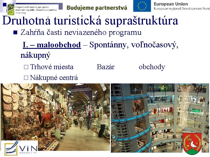 Druhotná turistická supraštruktúra n Zahŕňa časti neviazeného programu I. – maloobchod – Spontánny, voľnočasový,