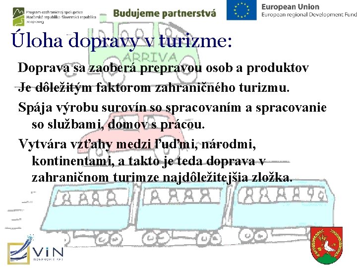 Úloha dopravy v turizme: Doprava sa zaoberá prepravou osob a produktov Je dôležitým faktorom Úloha dopravy v turizme: Doprava sa zaoberá prepravou osob a produktov Je dôležitým faktorom