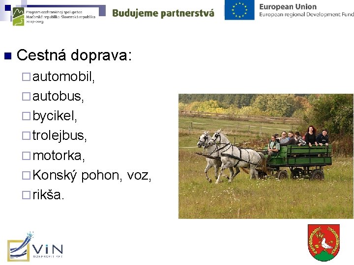 n Cestná doprava: ¨ automobil, ¨ autobus, ¨ bycikel, ¨ trolejbus, ¨ motorka, ¨