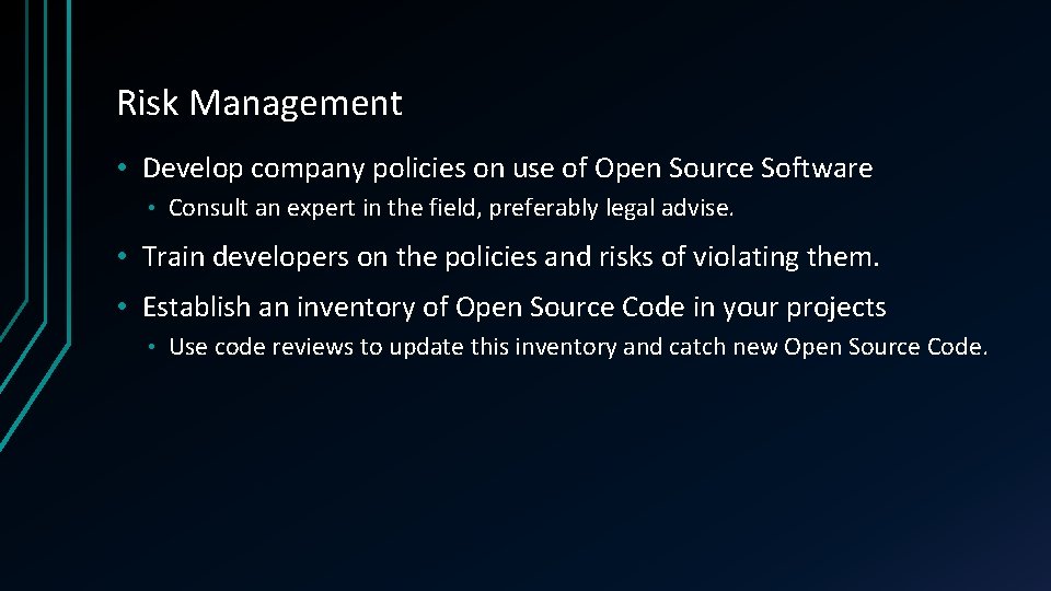 Risk Management • Develop company policies on use of Open Source Software • Consult