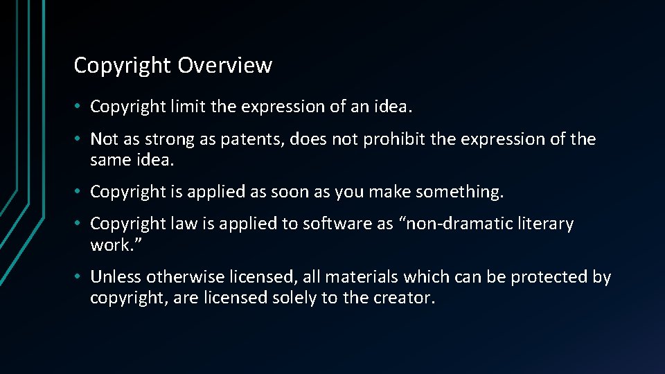 Copyright Overview • Copyright limit the expression of an idea. • Not as strong