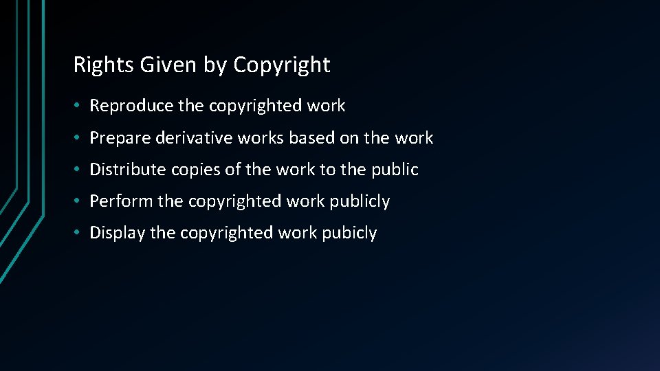 Rights Given by Copyright • Reproduce the copyrighted work • Prepare derivative works based