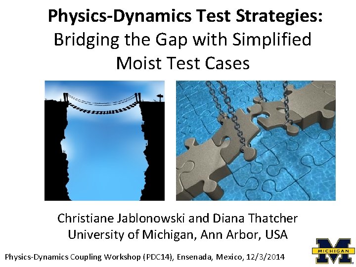 Physics-Dynamics Test Strategies: Bridging the Gap with Simplified Moist Test Cases Christiane Jablonowski and
