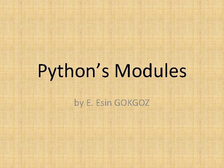 Python’s Modules by E. Esin GOKGOZ 