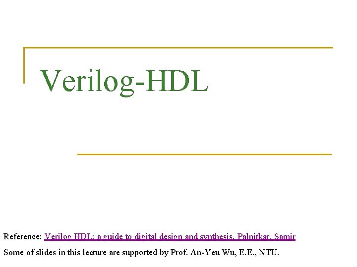 Verilog-HDL Reference: Verilog HDL: a guide to digital design and synthesis, Palnitkar, Samir Some