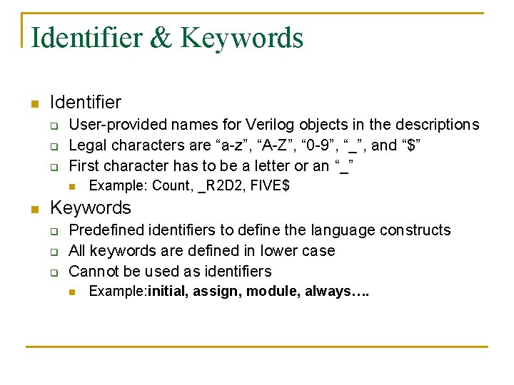 Identifier & Keywords n Identifier q q q User-provided names for Verilog objects in