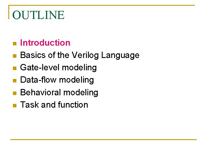 OUTLINE n n n Introduction Basics of the Verilog Language Gate-level modeling Data-flow modeling