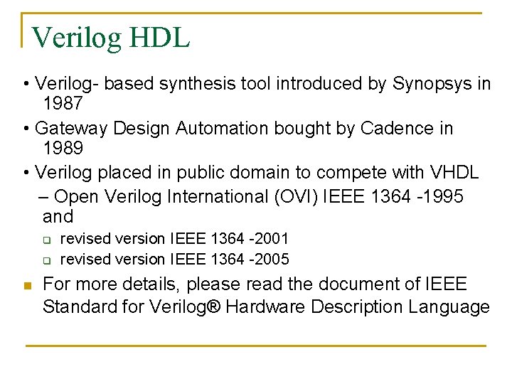 Verilog HDL • Verilog- based synthesis tool introduced by Synopsys in 1987 • Gateway