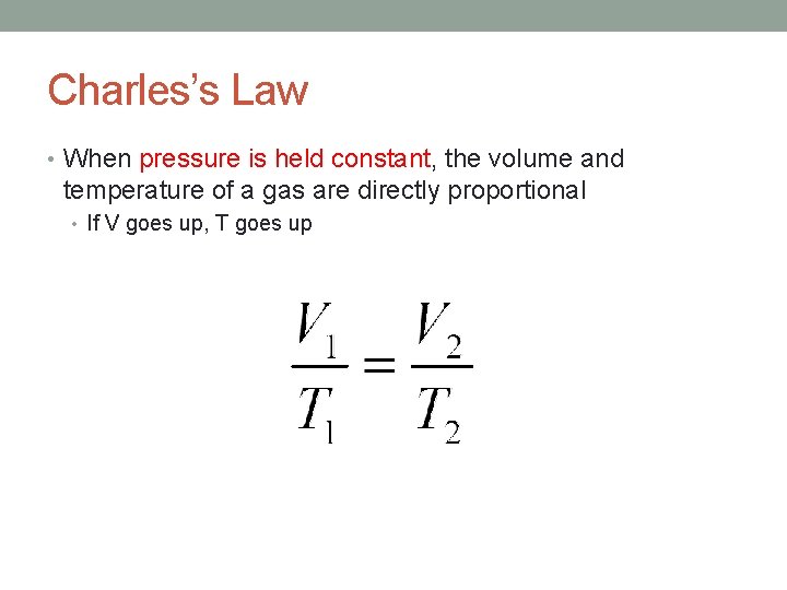 Charles’s Law • When pressure is held constant, the volume and temperature of a