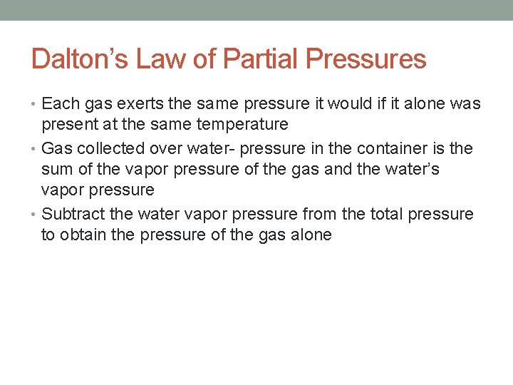 Dalton’s Law of Partial Pressures • Each gas exerts the same pressure it would