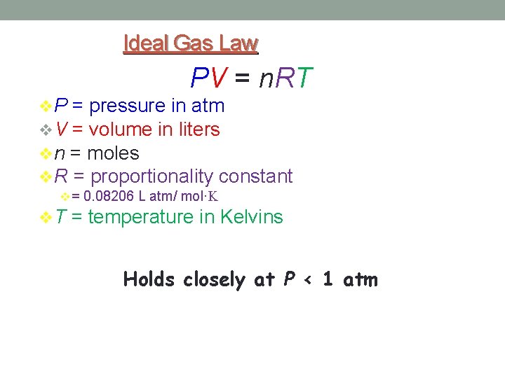 Ideal Gas Law PV = n. RT v. P = pressure in atm v.